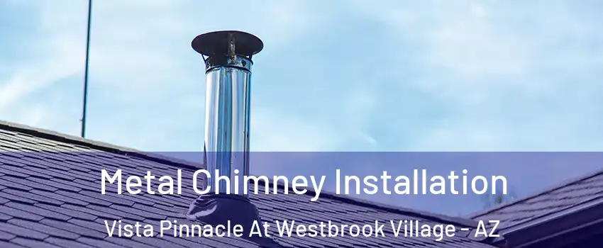 Metal Chimney Installation Vista Pinnacle At Westbrook Village - AZ