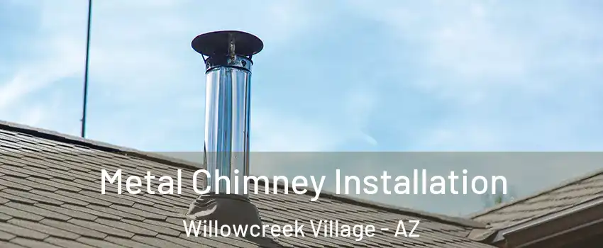 Metal Chimney Installation Willowcreek Village - AZ