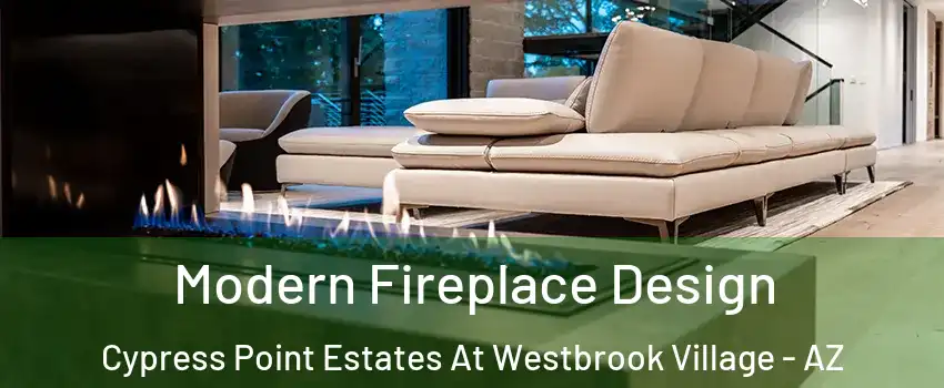 Modern Fireplace Design Cypress Point Estates At Westbrook Village - AZ