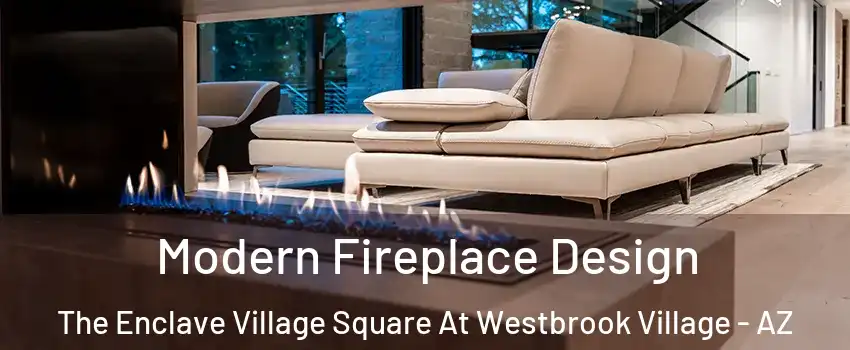 Modern Fireplace Design The Enclave Village Square At Westbrook Village - AZ