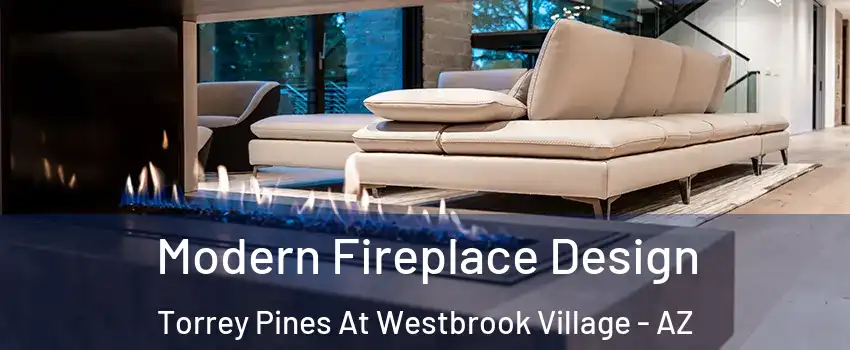 Modern Fireplace Design Torrey Pines At Westbrook Village - AZ
