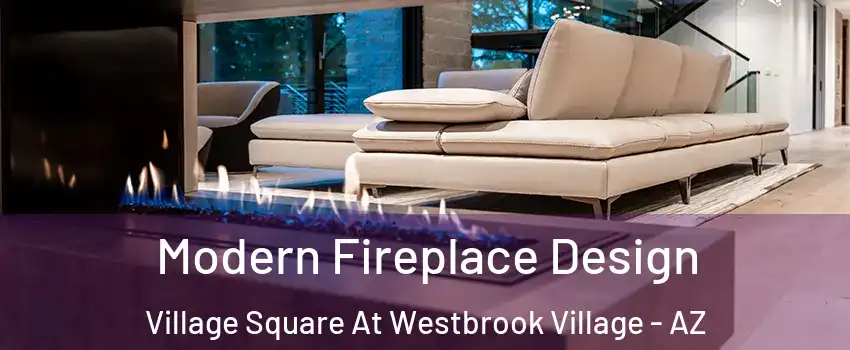 Modern Fireplace Design Village Square At Westbrook Village - AZ