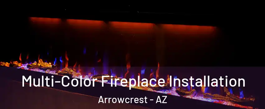 Multi-Color Fireplace Installation Arrowcrest - AZ
