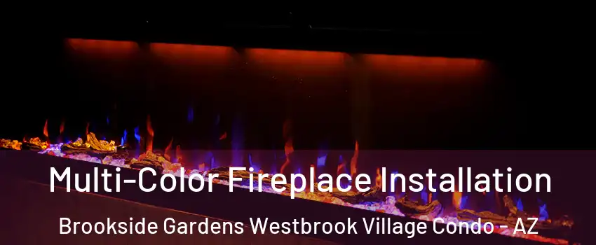 Multi-Color Fireplace Installation Brookside Gardens Westbrook Village Condo - AZ