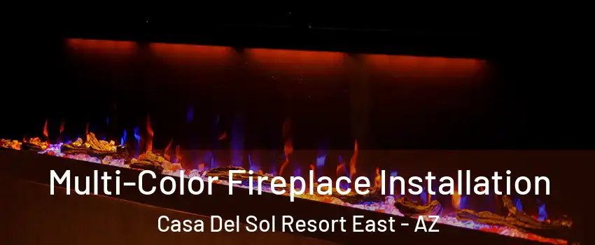 Multi-Color Fireplace Installation Casa Del Sol Resort East - AZ