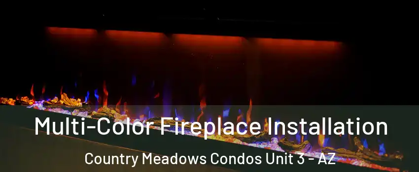 Multi-Color Fireplace Installation Country Meadows Condos Unit 3 - AZ