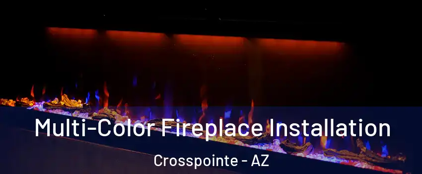 Multi-Color Fireplace Installation Crosspointe - AZ