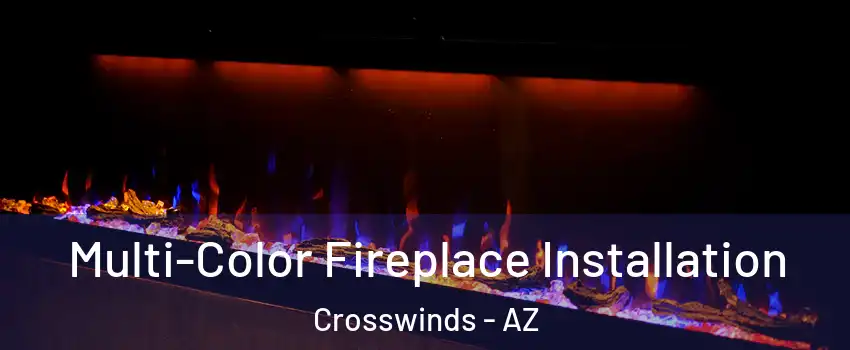 Multi-Color Fireplace Installation Crosswinds - AZ