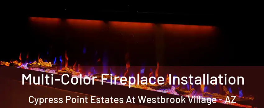 Multi-Color Fireplace Installation Cypress Point Estates At Westbrook Village - AZ
