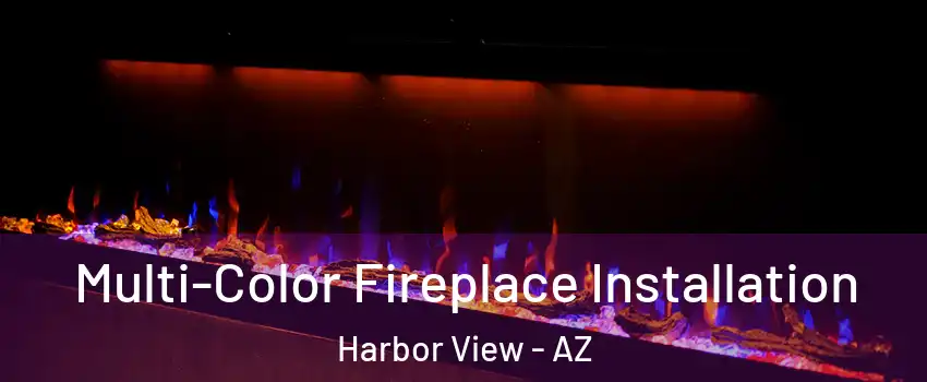 Multi-Color Fireplace Installation Harbor View - AZ