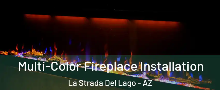 Multi-Color Fireplace Installation La Strada Del Lago - AZ