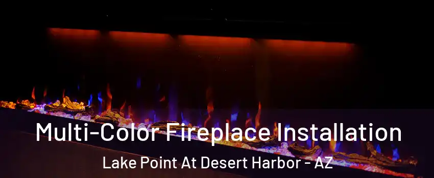 Multi-Color Fireplace Installation Lake Point At Desert Harbor - AZ