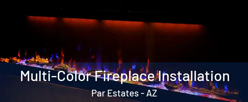 Multi-Color Fireplace Installation Par Estates - AZ