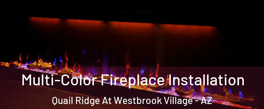 Multi-Color Fireplace Installation Quail Ridge At Westbrook Village - AZ