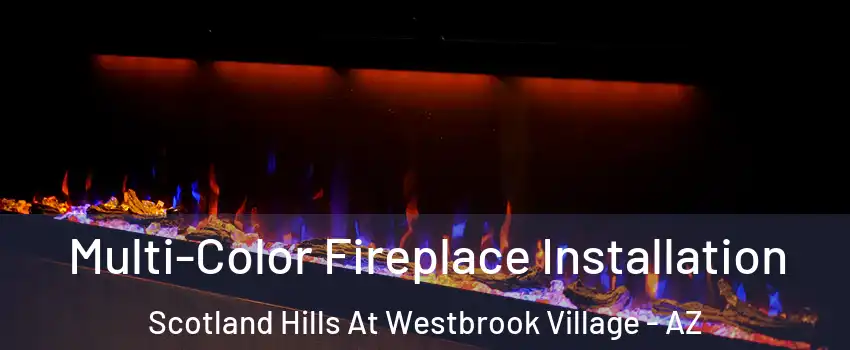 Multi-Color Fireplace Installation Scotland Hills At Westbrook Village - AZ