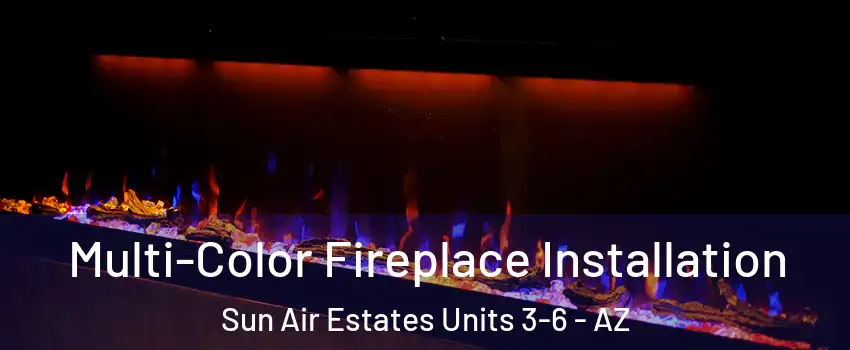 Multi-Color Fireplace Installation Sun Air Estates Units 3-6 - AZ