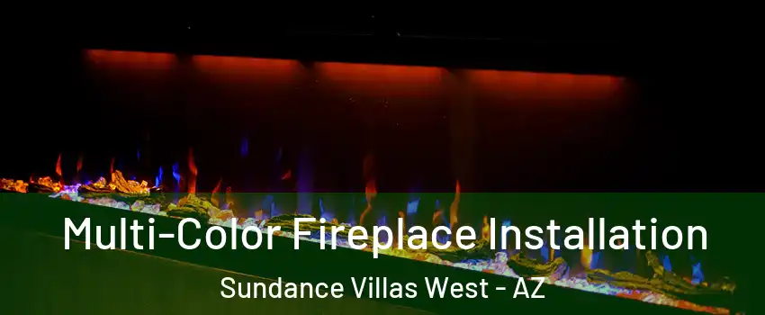 Multi-Color Fireplace Installation Sundance Villas West - AZ