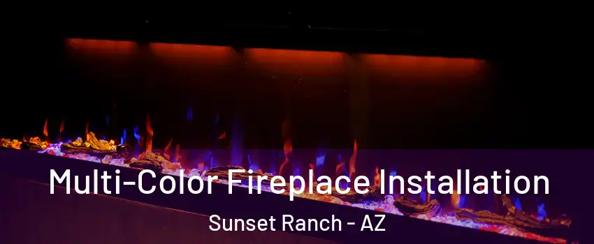 Multi-Color Fireplace Installation Sunset Ranch - AZ