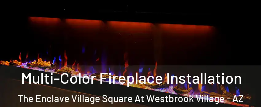 Multi-Color Fireplace Installation The Enclave Village Square At Westbrook Village - AZ