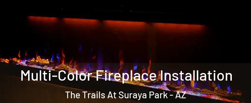 Multi-Color Fireplace Installation The Trails At Suraya Park - AZ