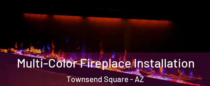 Multi-Color Fireplace Installation Townsend Square - AZ