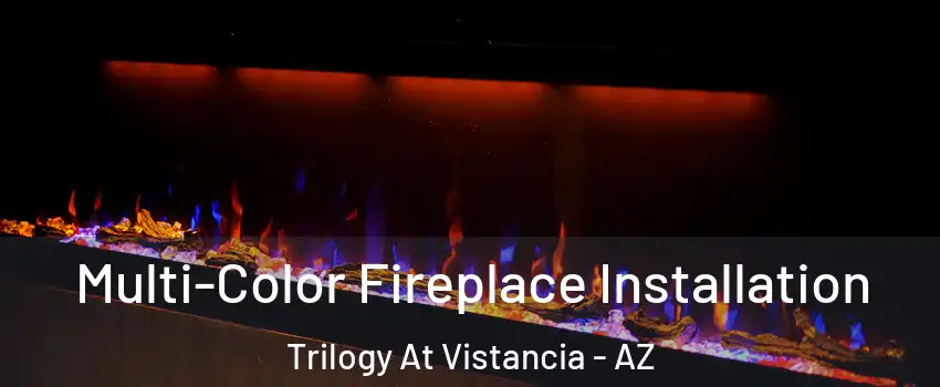 Multi-Color Fireplace Installation Trilogy At Vistancia - AZ
