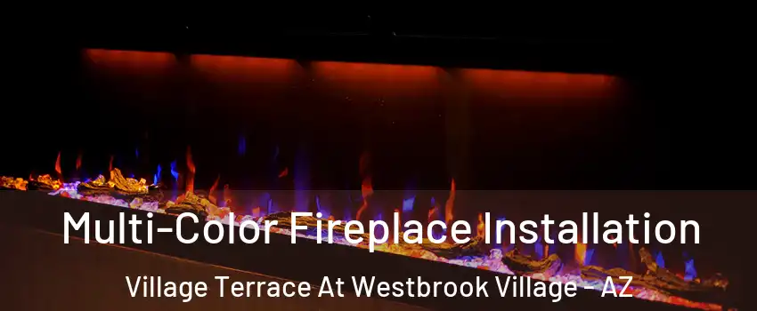 Multi-Color Fireplace Installation Village Terrace At Westbrook Village - AZ