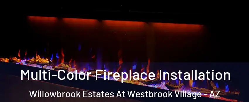 Multi-Color Fireplace Installation Willowbrook Estates At Westbrook Village - AZ