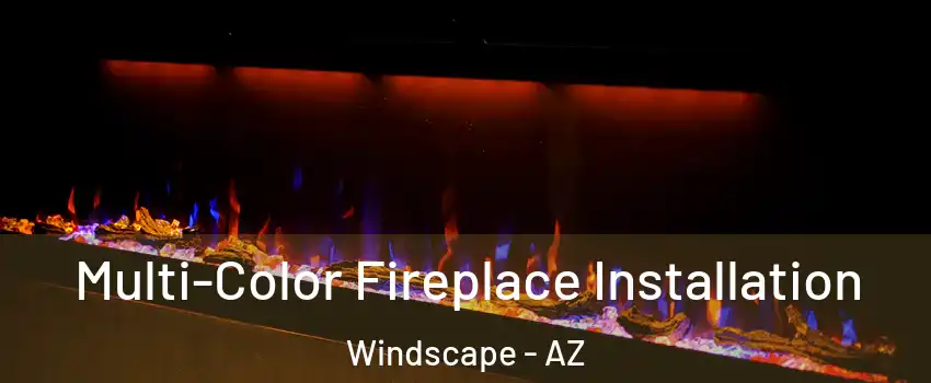 Multi-Color Fireplace Installation Windscape - AZ