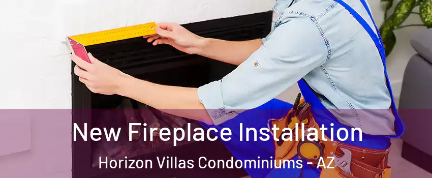 New Fireplace Installation Horizon Villas Condominiums - AZ