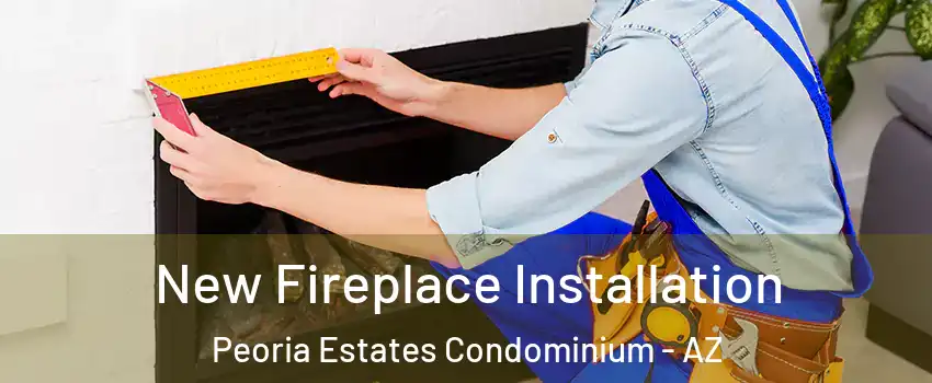 New Fireplace Installation Peoria Estates Condominium - AZ