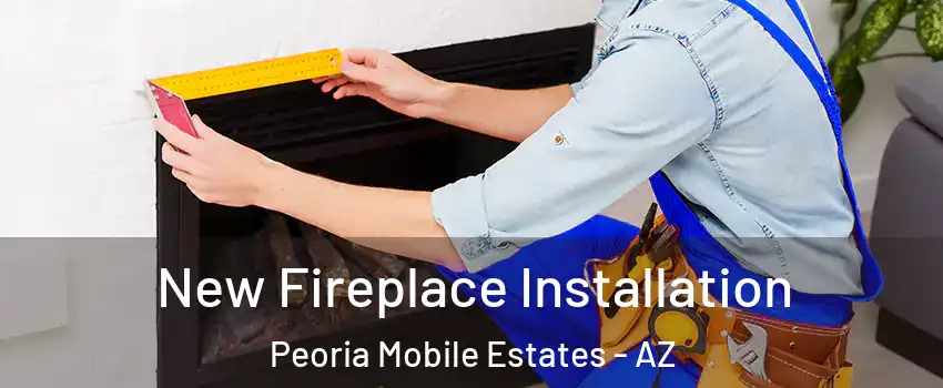 New Fireplace Installation Peoria Mobile Estates - AZ