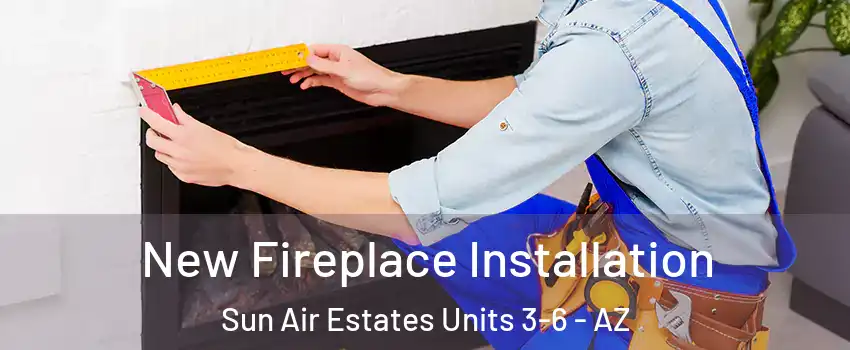New Fireplace Installation Sun Air Estates Units 3-6 - AZ