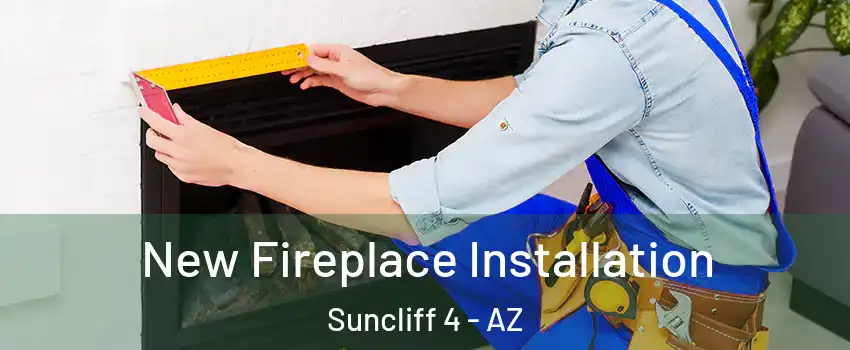 New Fireplace Installation Suncliff 4 - AZ