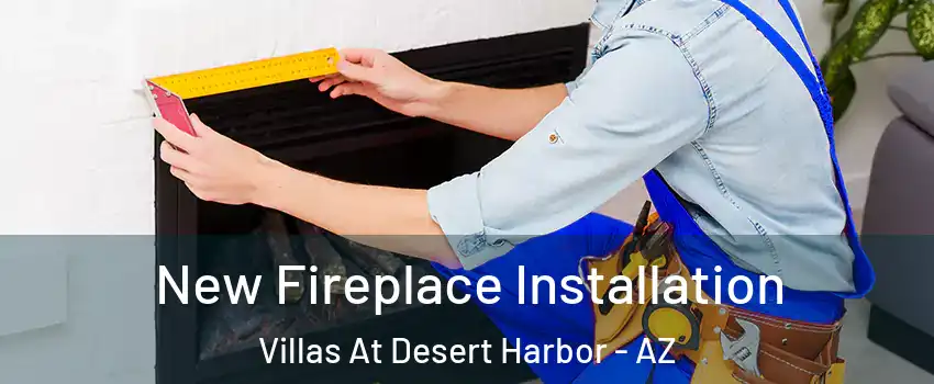 New Fireplace Installation Villas At Desert Harbor - AZ