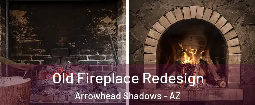 Old Fireplace Redesign Arrowhead Shadows - AZ