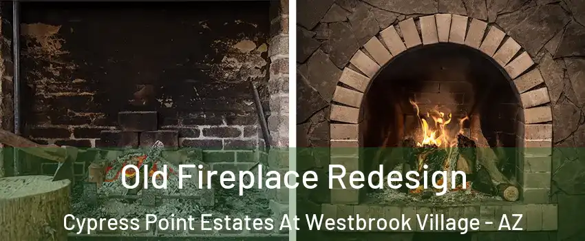 Old Fireplace Redesign Cypress Point Estates At Westbrook Village - AZ