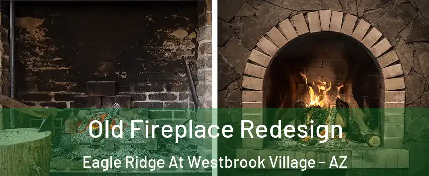 Old Fireplace Redesign Eagle Ridge At Westbrook Village - AZ
