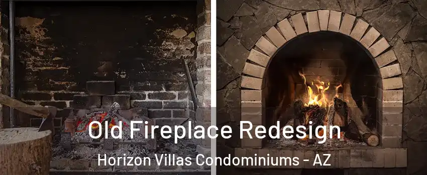Old Fireplace Redesign Horizon Villas Condominiums - AZ