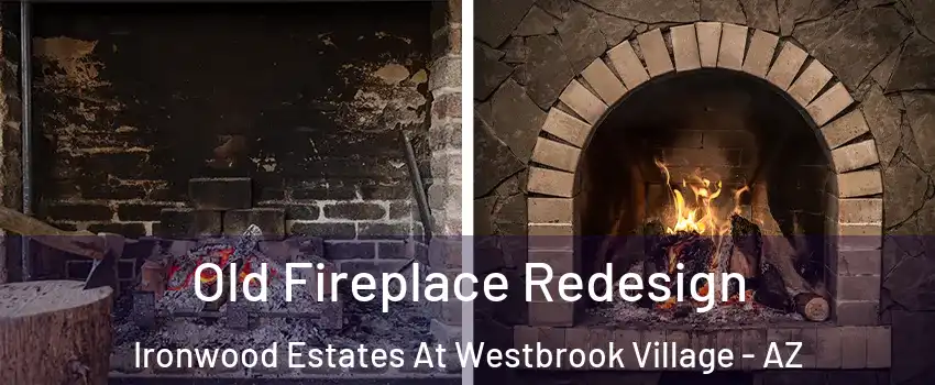 Old Fireplace Redesign Ironwood Estates At Westbrook Village - AZ