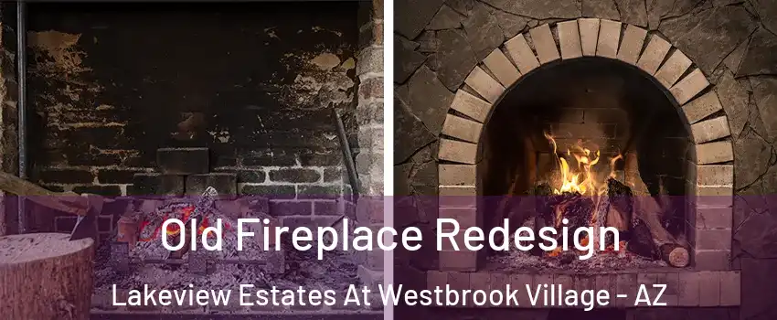 Old Fireplace Redesign Lakeview Estates At Westbrook Village - AZ