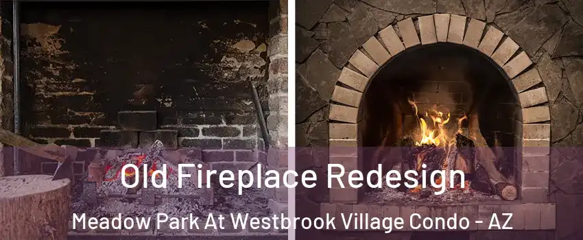 Old Fireplace Redesign Meadow Park At Westbrook Village Condo - AZ
