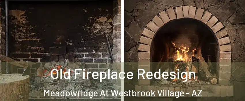 Old Fireplace Redesign Meadowridge At Westbrook Village - AZ