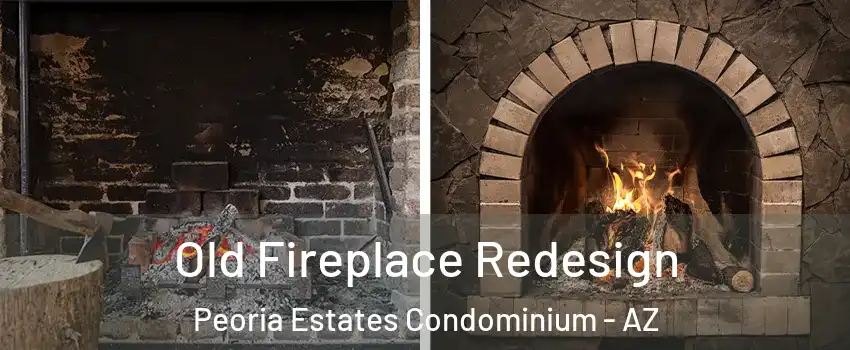 Old Fireplace Redesign Peoria Estates Condominium - AZ