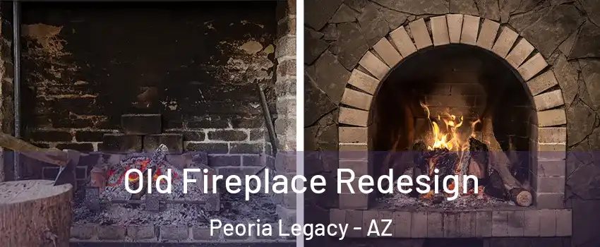Old Fireplace Redesign Peoria Legacy - AZ
