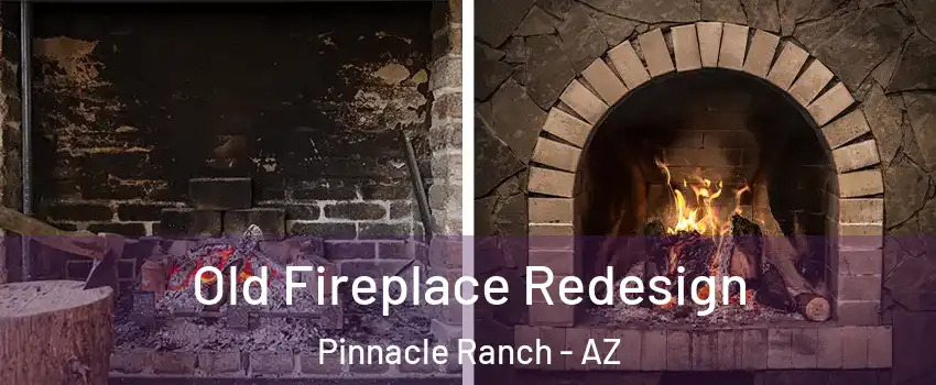 Old Fireplace Redesign Pinnacle Ranch - AZ