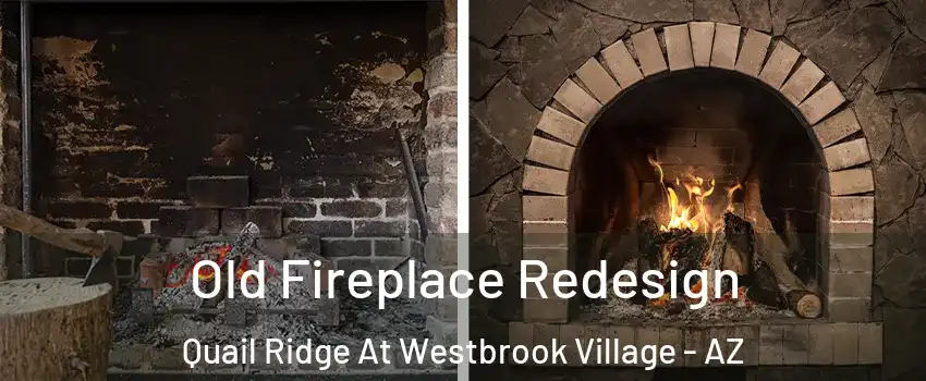Old Fireplace Redesign Quail Ridge At Westbrook Village - AZ