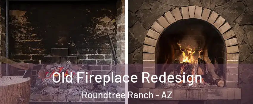 Old Fireplace Redesign Roundtree Ranch - AZ