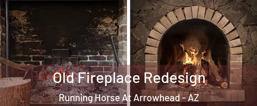 Old Fireplace Redesign Running Horse At Arrowhead - AZ