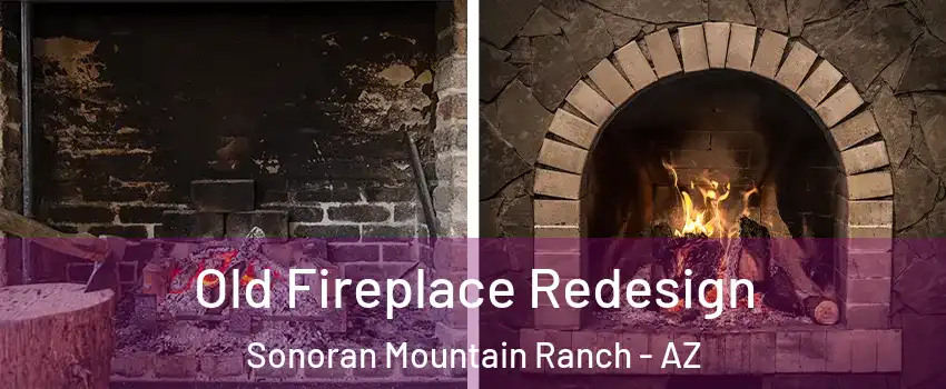 Old Fireplace Redesign Sonoran Mountain Ranch - AZ